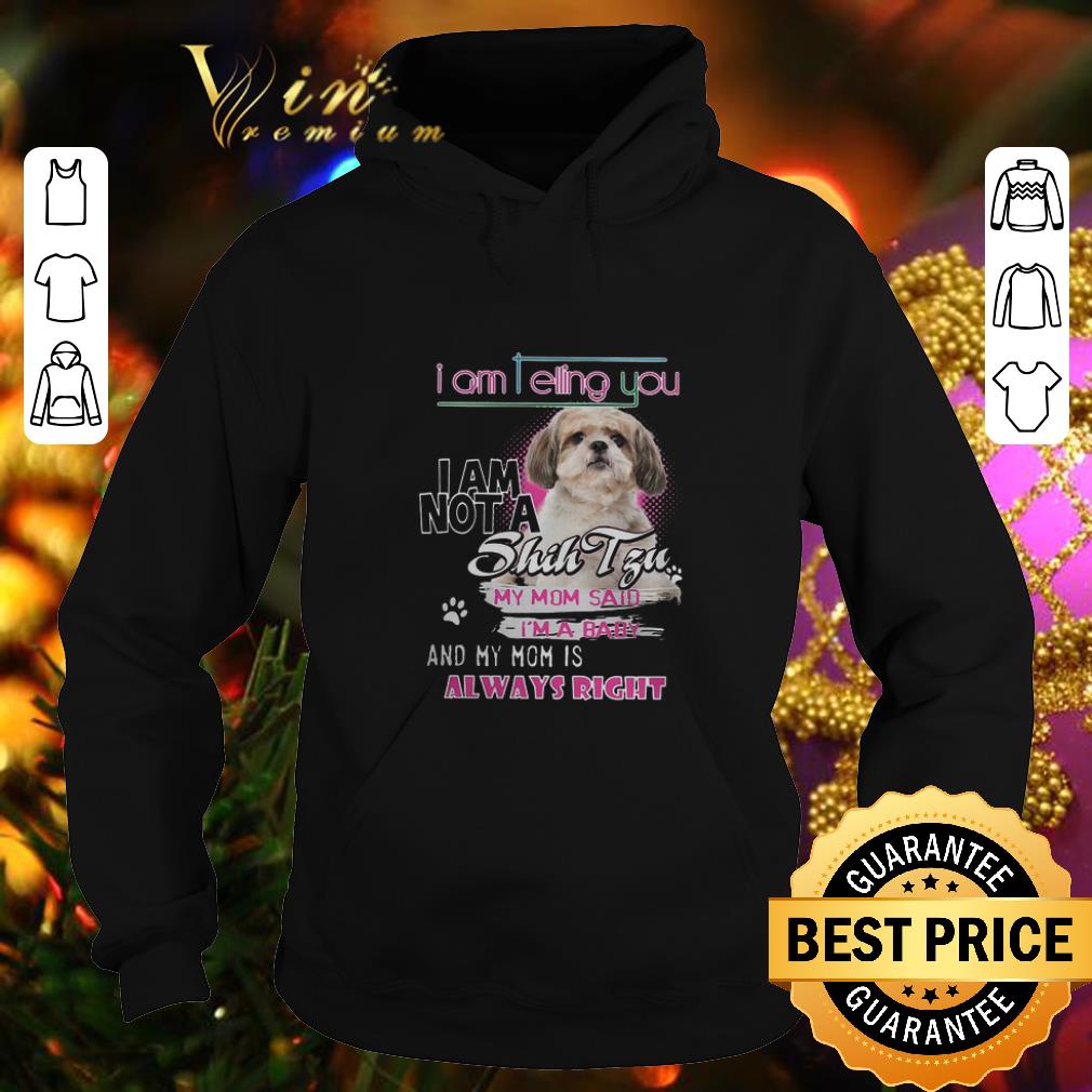Premium I am telling you i am not a Shih Tzu my mom said i'm a baby shirt Premium I am telling you i am not a Shih Tzu my mom said i m a baby shirt 4 - Premium I am telling you i am not a Shih Tzu my mom said i'm a baby shirt