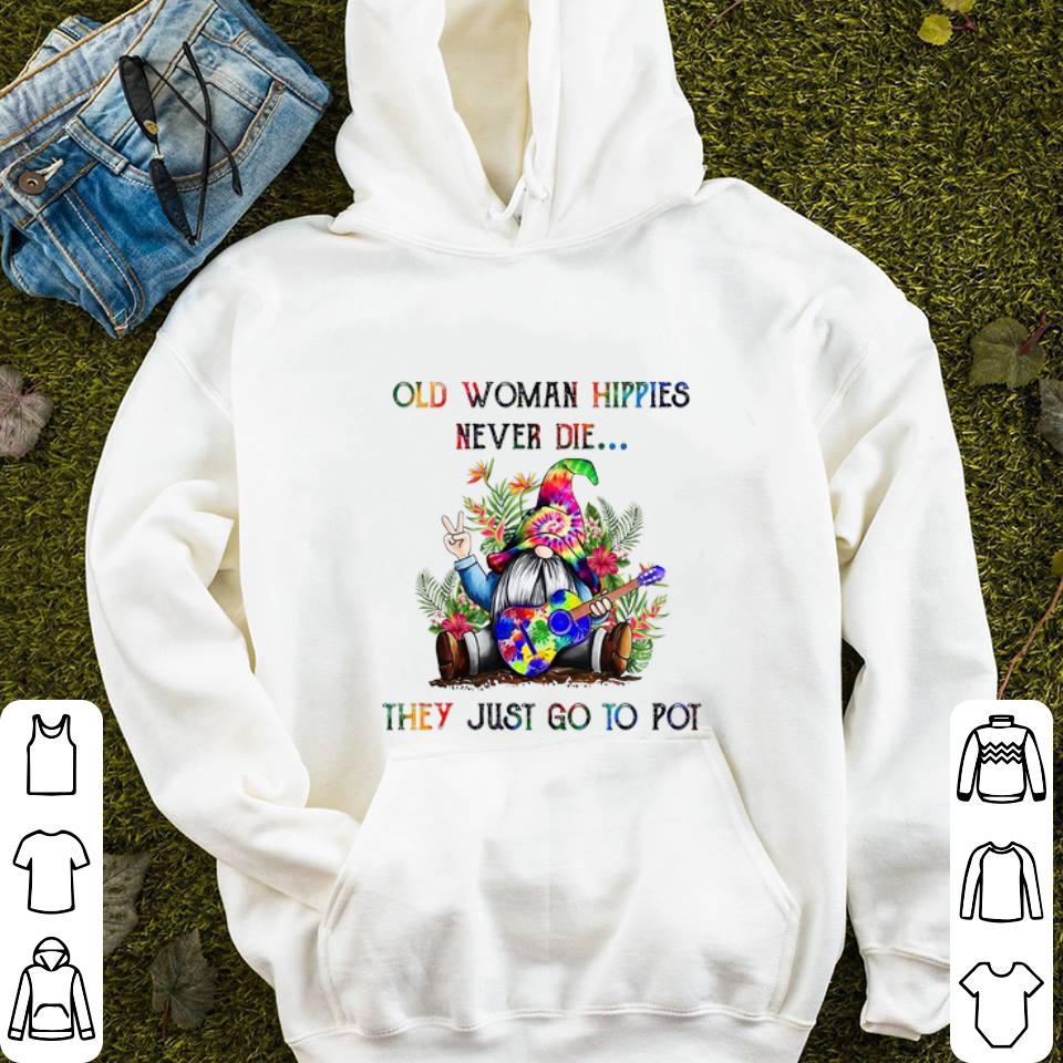 Cool Gnome Old woman Hippies never die they just go to Pot shirt 4 - Cool Gnome Old woman Hippies never die they just go to Pot shirt