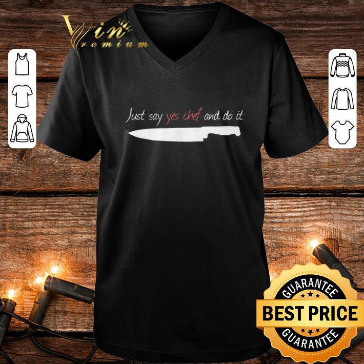 Nice Knife Just say yes Chef and do it shirt 4 - Nice Knife Just say yes Chef and do it shirt