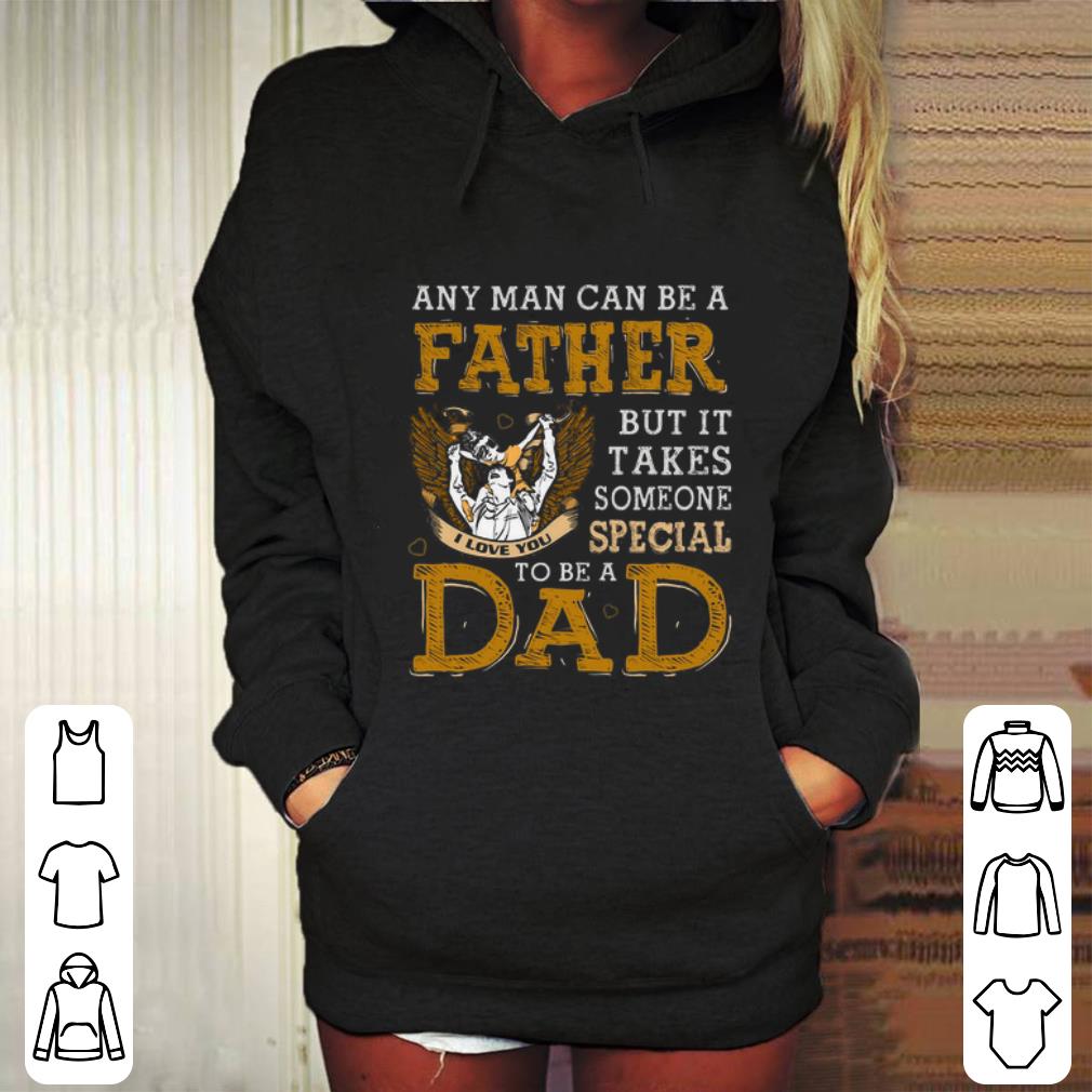 Official Any man can be a father but it takes someone special to be a dad shirt Official Any man can be a father but it takes someone special to be a dad shirt 4 - Official Any man can be a father but it takes someone special to be a dad shirt