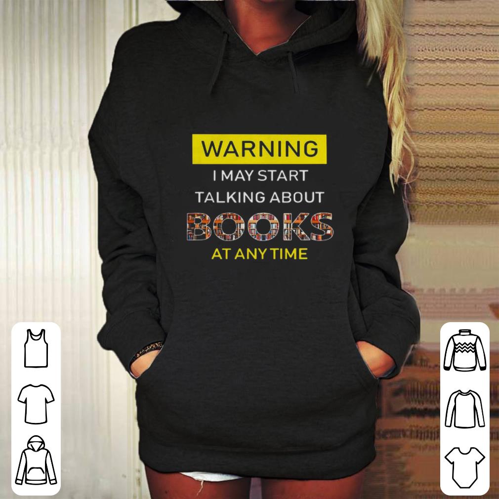 Official Warning I may start talking about books at anytime shirt 4 - Official Warning I may start talking about books at anytime shirt