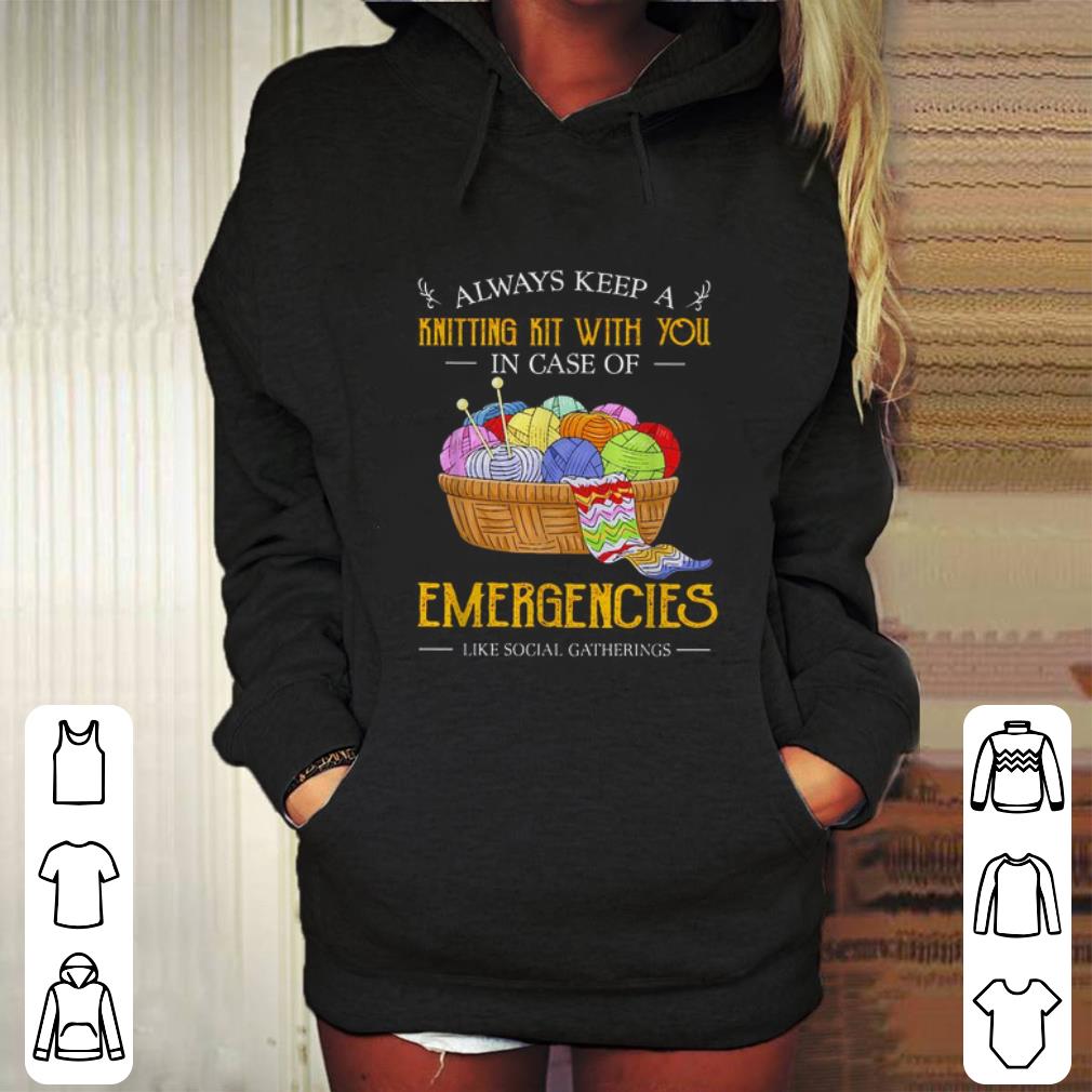 Cool Always keep a knitting kit with you in case of Emergencies shirt Cool Always keep a knitting kit with you in case of Emergencies shirt 4 - Cool Always keep a knitting kit with you in case of Emergencies shirt