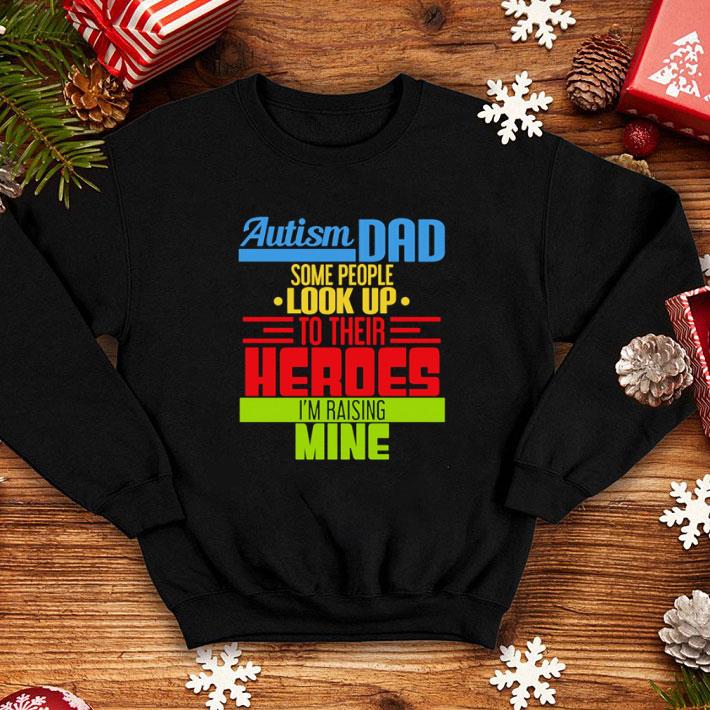 Cool Autism dad some people look up to their heroes I’m raising mine shirt Cool Autism dad some people look up to their heroes I m raising mine shirt 4 - Cool Autism dad some people look up to their heroes I’m raising mine shirt