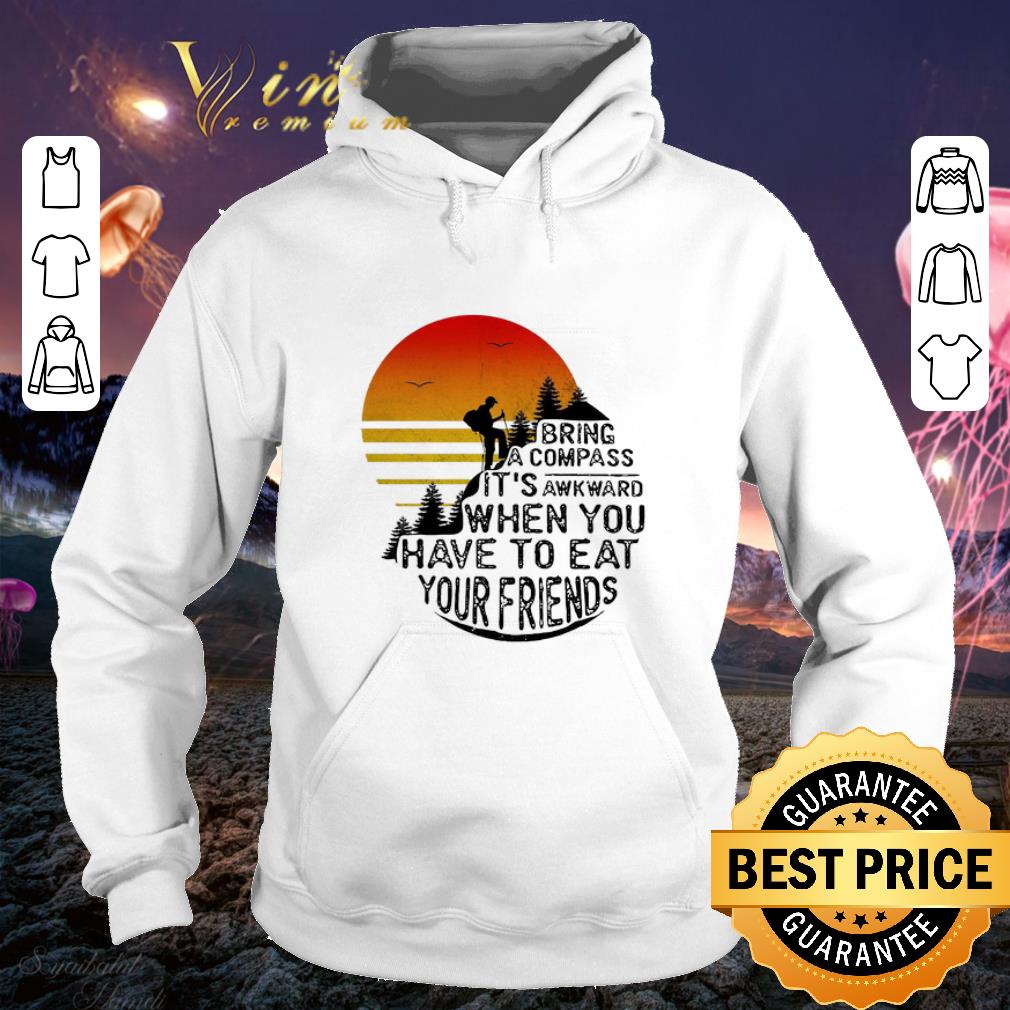 Cool Clim bring a compass it’s awkward when you have to eat you friends shirt Cool Clim bring a compass it s awkward when you have to eat you friends shirt 4 - Cool Clim bring a compass it’s awkward when you have to eat you friends shirt