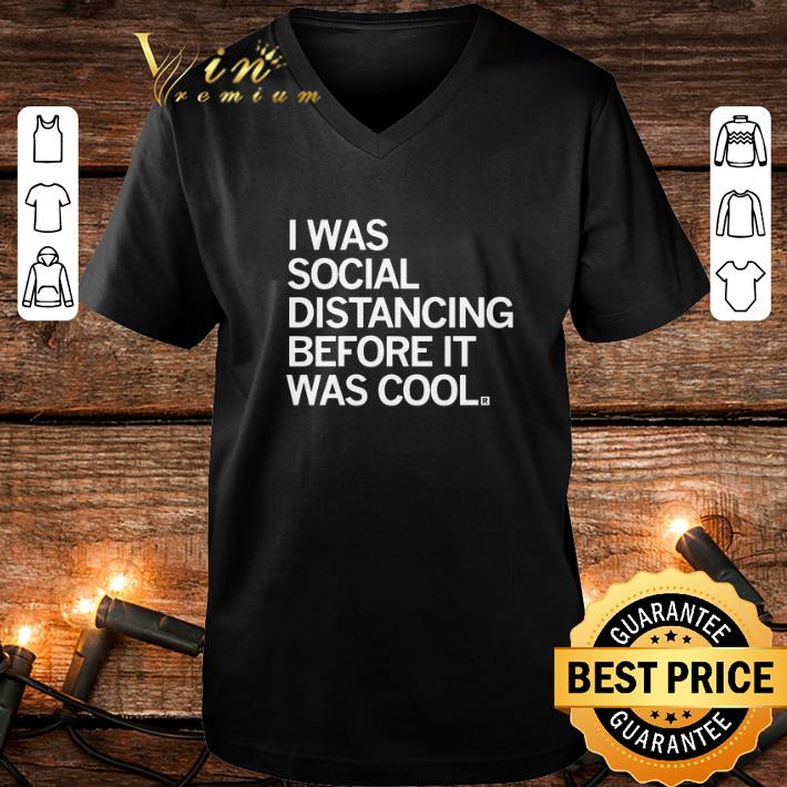 Cool I was social distancing before it was cool shirt Cool I was social distancing before it was cool shirt 4 - Cool I was social distancing before it was cool shirt