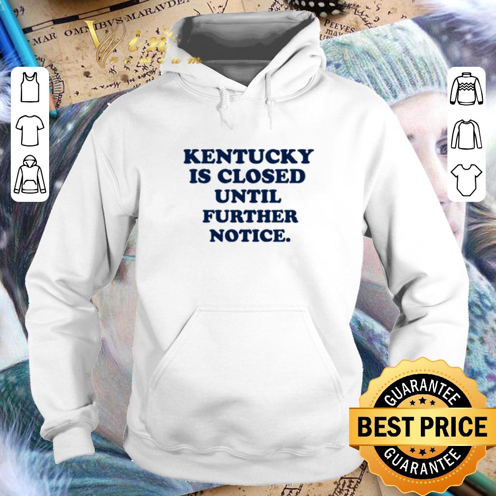 Cool Kentucky is closed until further notice shirt Cool Kentucky is closed until further notice shirt 4 - Cool Kentucky is closed until further notice shirt