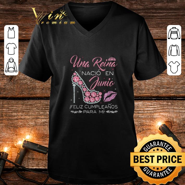 Cool Una Reina Nacio En Junia Feliz Cumpleanos Para Mi shirt 4 - Cool Una Reina Nacio En Junia Feliz Cumpleanos Para Mi shirt
