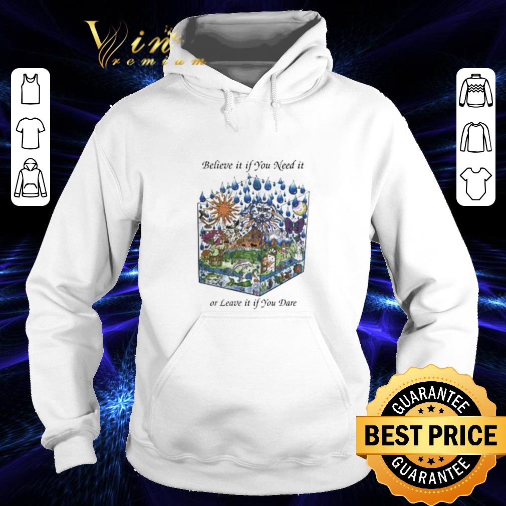 Nice Grateful Dead Believe it if you need it or leave it if you dare shirt Nice Grateful Dead Believe it if you need it or leave it if you dare shirt 4 - Nice Grateful Dead Believe it if you need it or leave it if you dare shirt