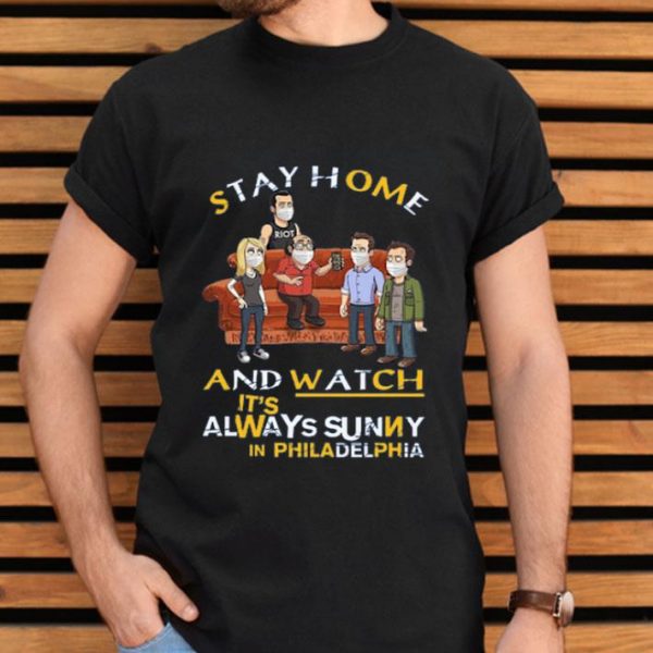 Top Stay Home And Watch It’s Always Sunny In Philadelphia shirt