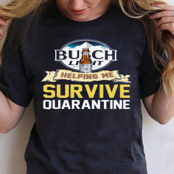 Top Busch Light Helping Me Survive Quarantine Covid 19 shirt