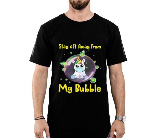 Nice Unicorn Stay 6ft Away From My Bubble Shirt