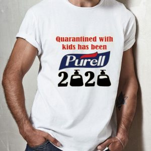 Nice Quarantined With Kids Has Been Purell 2020 Shirt
