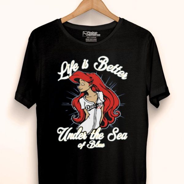 Hot Ariel Life Is Better Under The Sea Of Blue Dodgers shirt