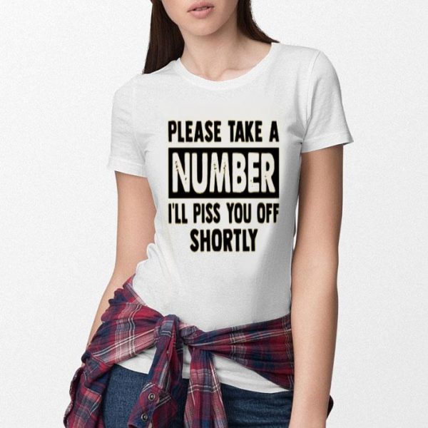 Please Take A Number I’ll Piss You Off Shortly
