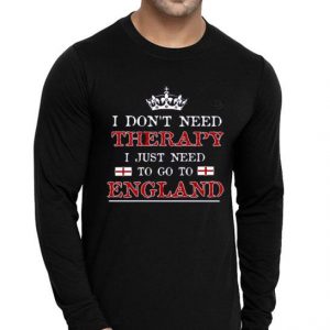 Nice Don’t Need Therapy Just Need To Go To England Shirt