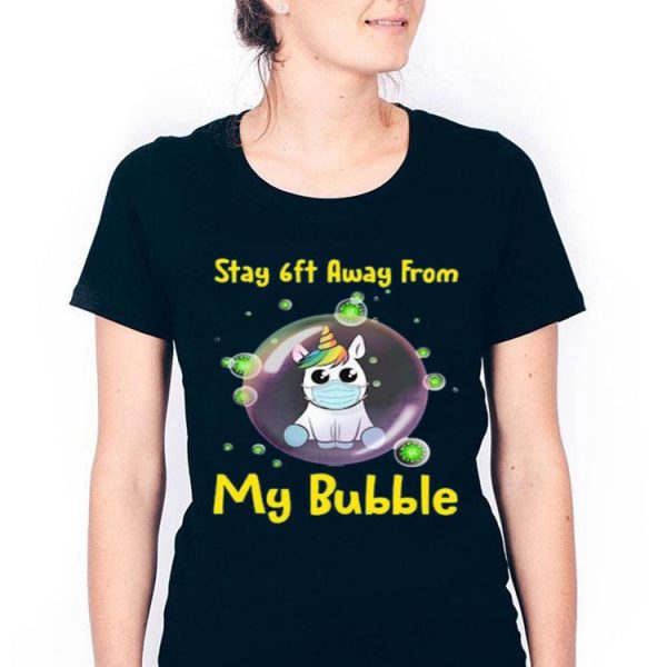 Nice Unicorn Stay 6ft Away From My Bubble Shirt