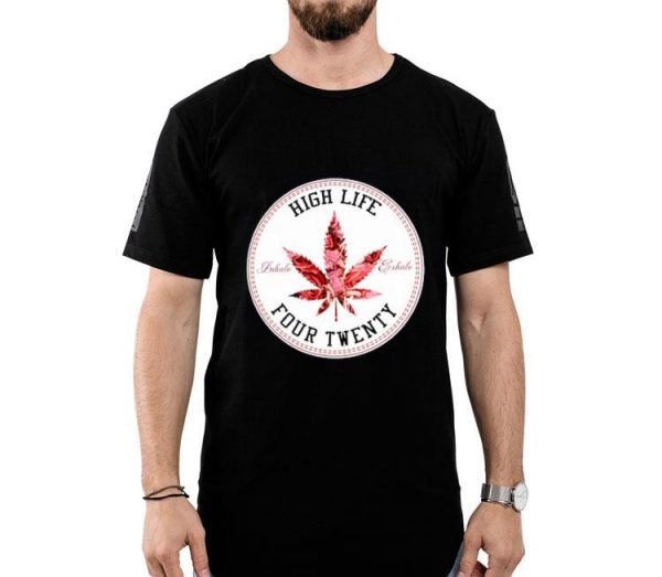 Hot Marijuana Flowers High Life Inhale Exhale Four Twenty shirt
