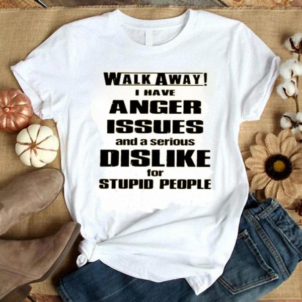 Walk Away I Have Anger Issues And A Serious