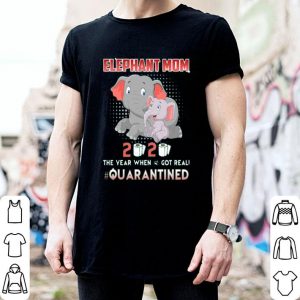 Elephant Mom 2020 The Year When Shit Got Real #Quarantined