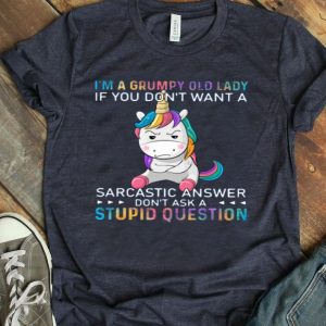 Unicorn I’m A Grumpy Old Lady If You Don’t Want A Sarcastic Answer Don’t Ask A Stupid Question