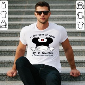 Hot Mickey Mouse Mask I Can’t Stay At Home I’m A Nurse We Fight When Others Can’t No More shirt