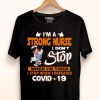 Nice I’m A Strong Nurse I Don’t Stop When I’m Tired I Stop When I Defeated Covid-19 Shirt