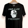 Nice Save A Life Get Back In The House Shirt