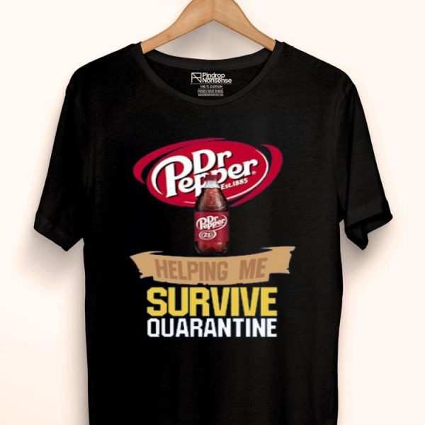 Hot Dr Pepper Est 1885 Helping Me Survive Quarantine shirt