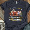 Top Stay Home And Watch It’s Always Sunny In Philadelphia shirt