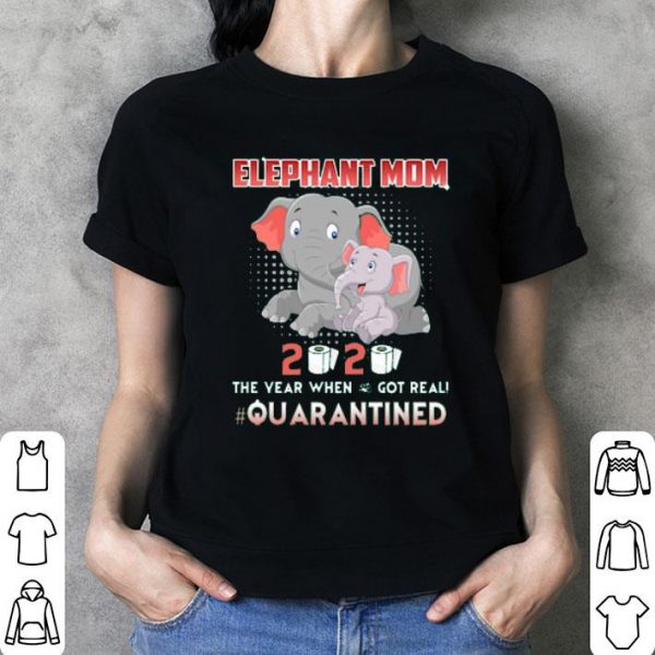 Elephant Mom 2020 The Year When Shit Got Real #Quarantined