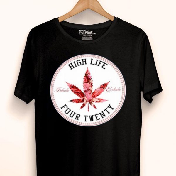 Hot Marijuana Flowers High Life Inhale Exhale Four Twenty shirt