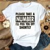 Please Take A Number I’ll Piss You Off Shortly