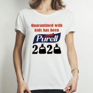 Nice Quarantined With Kids Has Been Purell 2020 Shirt