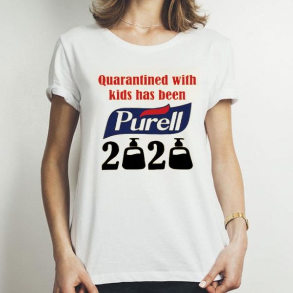 Nice Quarantined With Kids Has Been Purell 2020 Shirt