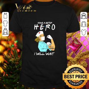 Official Strong nurse name a better hero i will wait Covid-19 shirt