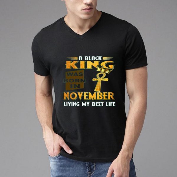 Top A Black King Was Born In November Living My Best Life Shirt