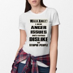 Walk Away I Have Anger Issues And A Serious