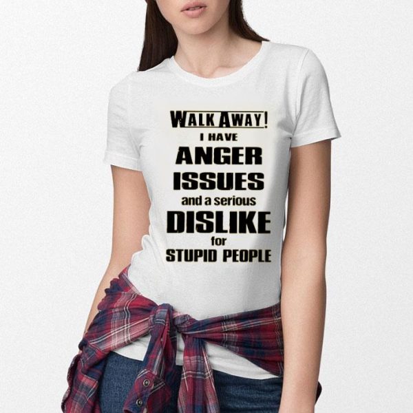 Walk Away I Have Anger Issues And A Serious