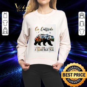 Best Silhouette Go outside worst case scenario a bear kils you shirt 1