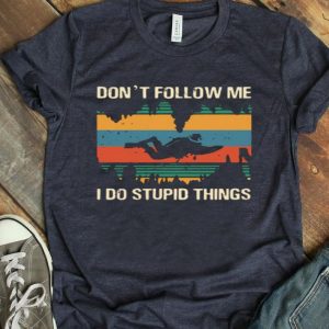 Top Don’t Follow Me I Do Stupid Things Vintage shirt