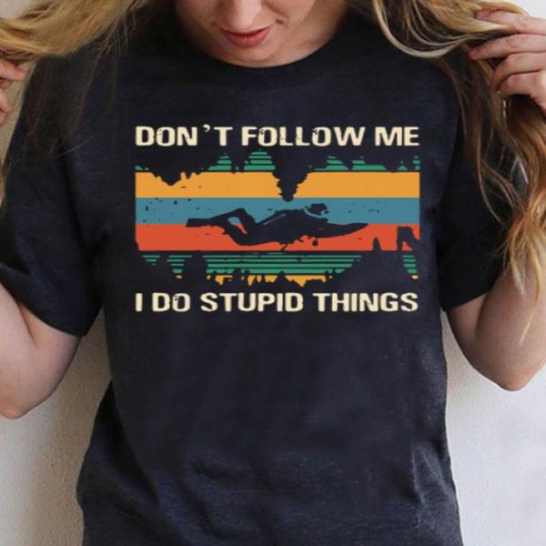Top Don’t Follow Me I Do Stupid Things Vintage shirt