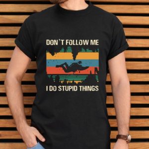 Top Don’t Follow Me I Do Stupid Things Vintage shirt