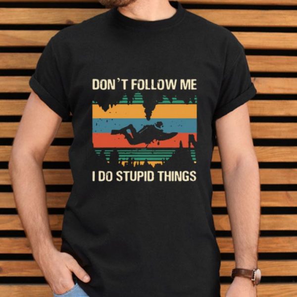 Top Don’t Follow Me I Do Stupid Things Vintage shirt
