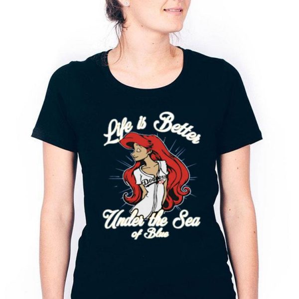 Hot Ariel Life Is Better Under The Sea Of Blue Dodgers shirt