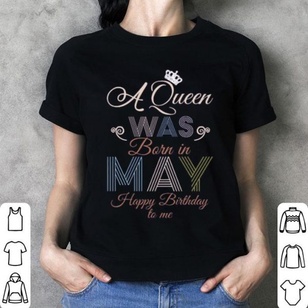 A Queen Was Born In May Happy Birthday To Me