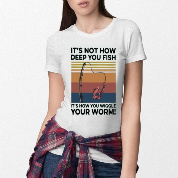 Nice It’s Not How Deep You Fish It’s How You Wiggle Your Worm Vintage Shirt