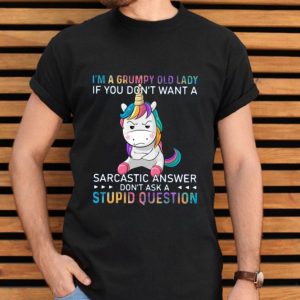 Unicorn I’m A Grumpy Old Lady If You Don’t Want A Sarcastic Answer Don’t Ask A Stupid Question