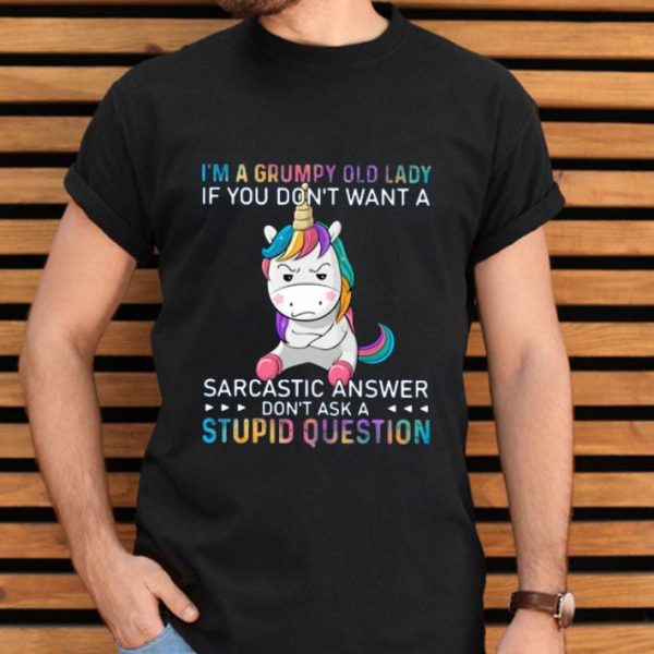 Unicorn I’m A Grumpy Old Lady If You Don’t Want A Sarcastic Answer Don’t Ask A Stupid Question