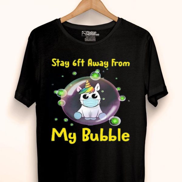 Nice Unicorn Stay 6ft Away From My Bubble Shirt