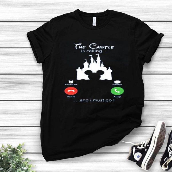 Nice Disney The Castle Is Calling And I Must Go Shirt